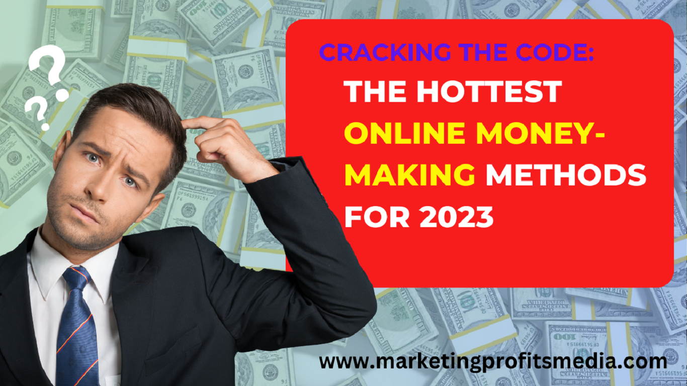 Cracking the Code: The Hottest Online Money-Making Methods for 2023
