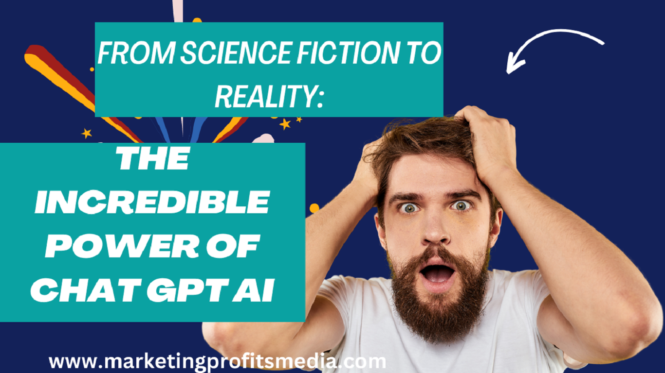From Science Fiction to Reality: The Incredible Power of Chat GPT AI