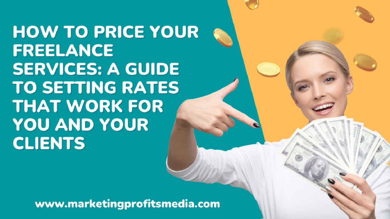How to Price Your Freelance Services: A Guide to Setting Rates That Work for You and Your Clients
