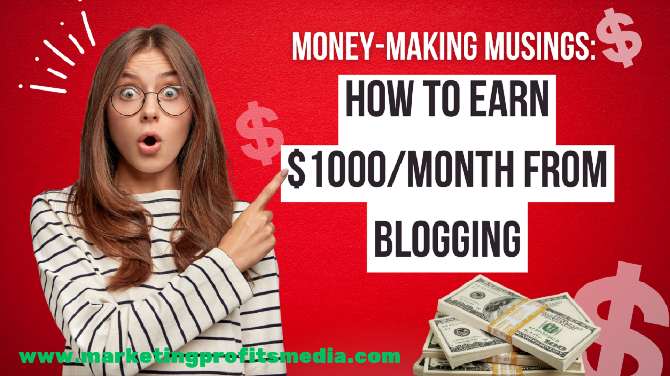 Money-Making Musings: How to Earn $1000/Month from Blogging