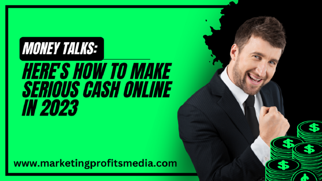 Money Talks: Here's How to Make Serious Cash Online in 2023