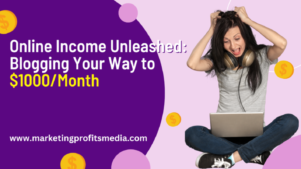 Online Income Unleashed: Blogging Your Way to $1000/Month