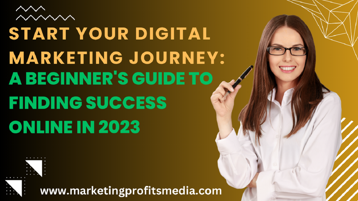 Start Your Digital Marketing Journey: A Beginner's Guide to Finding Success Online in 2023