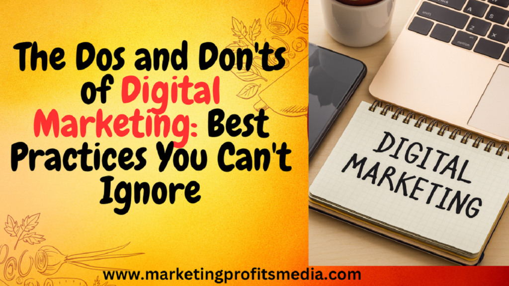 The Dos and Don'ts of Digital Marketing: Best Practices You Can't Ignore