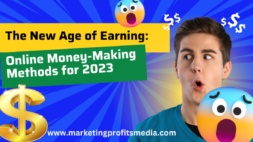The New Age of Earning: Online Money-Making Methods for 2023