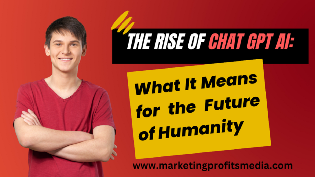 The Rise of Chat GPT AI: What It Means for the Future of Humanity