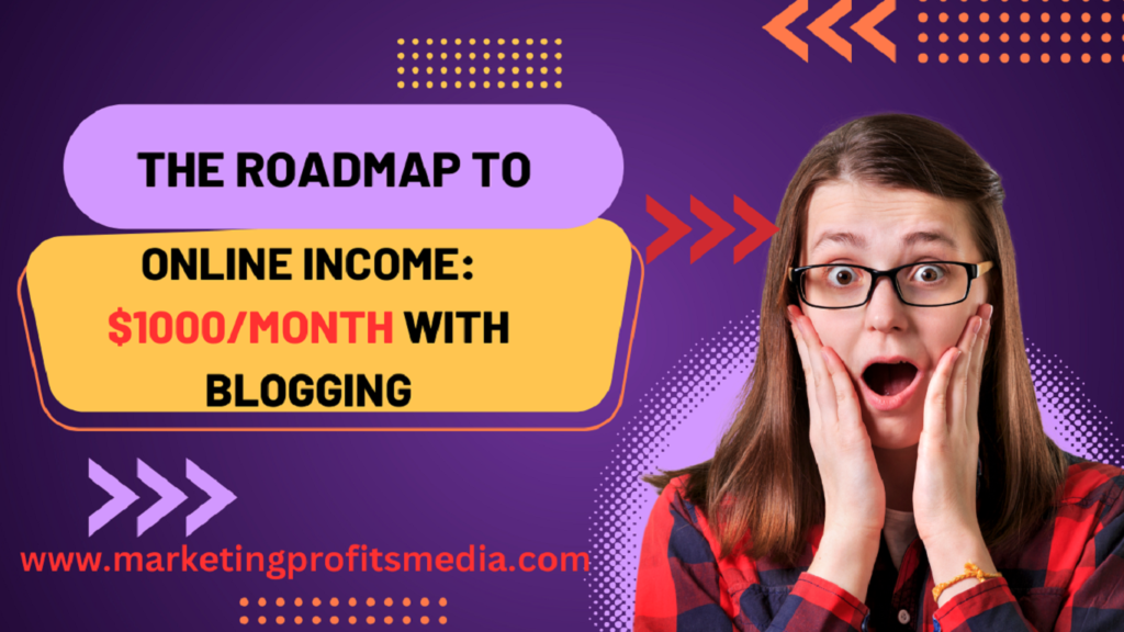 The Roadmap to Online Income: $1000/Month with Blogging
