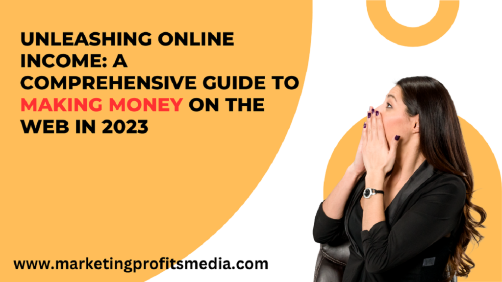 Unleashing Online Income: A Comprehensive Guide to Making Money on the Web in 2023