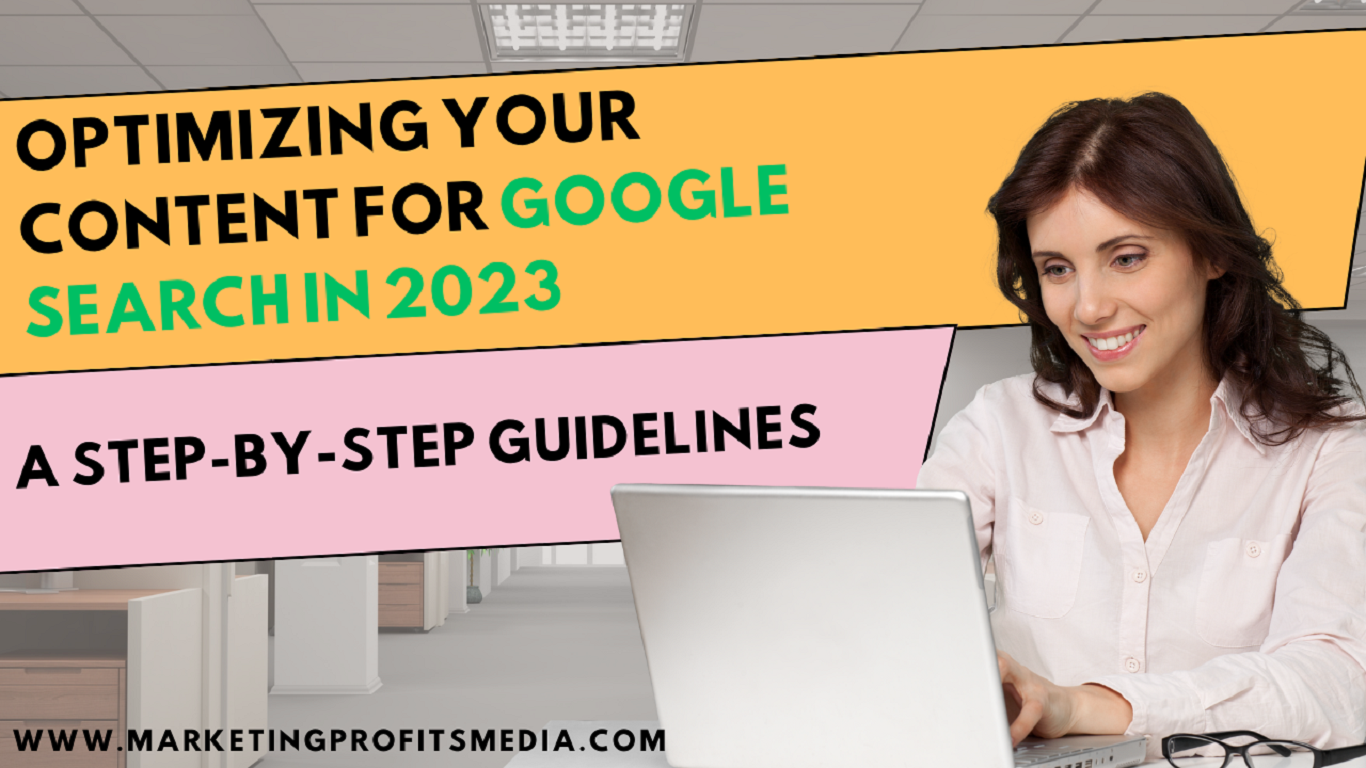 A Step-by-Step Guidelines to Optimizing Your Content for Google Search in 2023