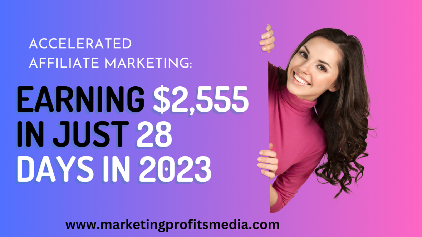 Accelerated Affiliate Marketing: Earning $2,555 in Just 28 Days in 2023