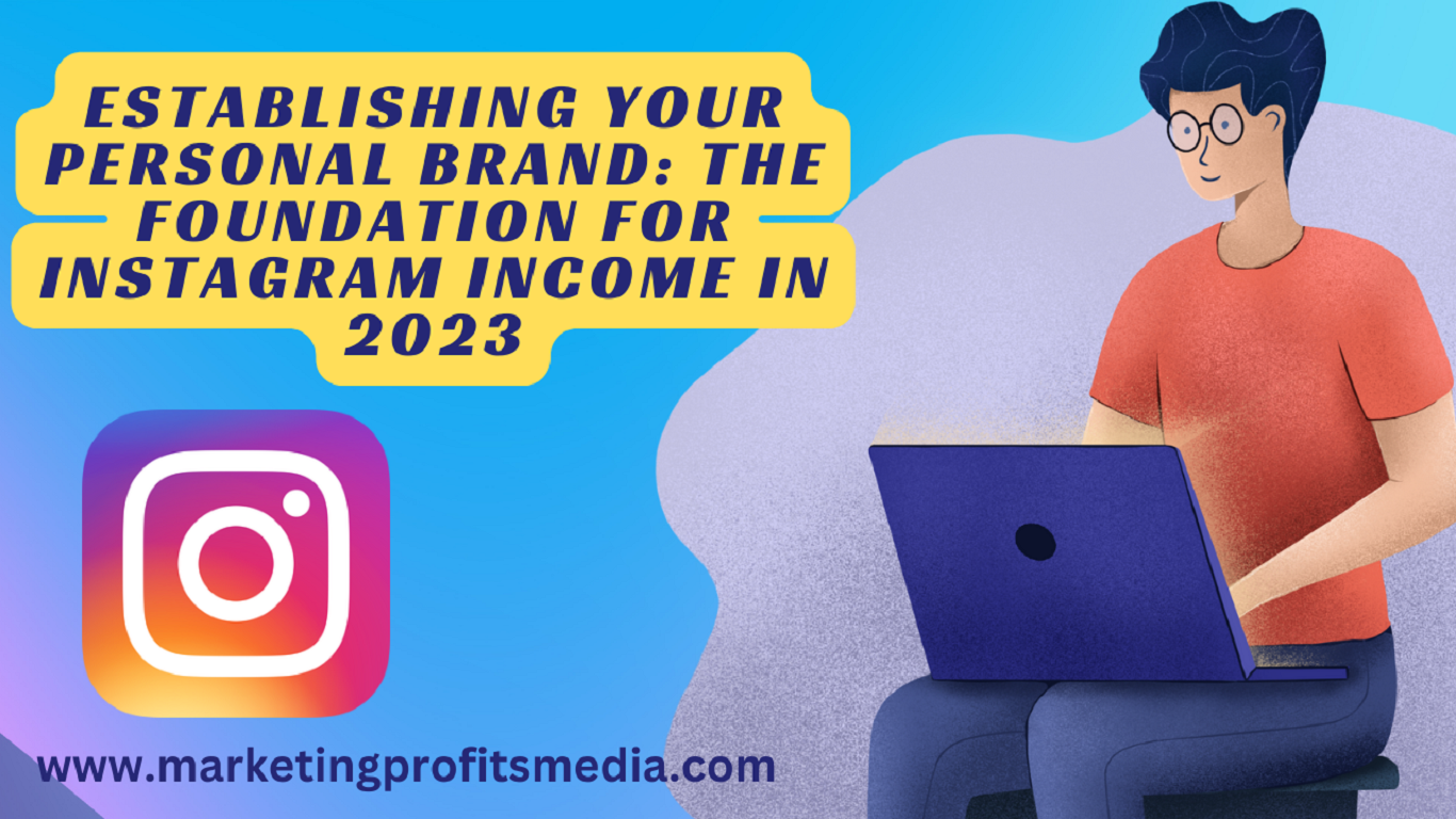 Establishing Your Personal Brand: The Foundation for Instagram Income In 2023