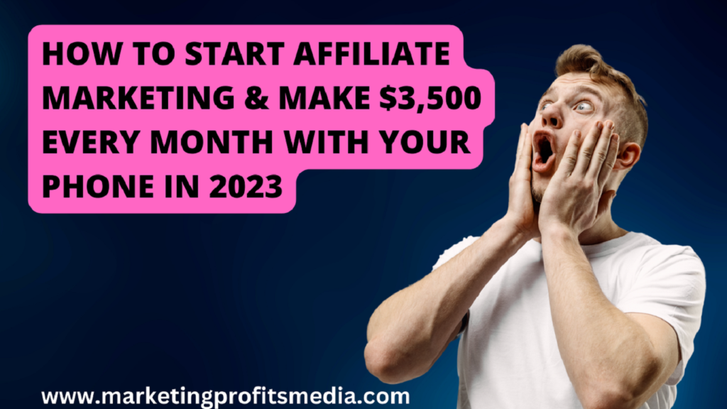 How To Start Affiliate Marketing & Make $3,500 Every Month with Your Phone in 2023