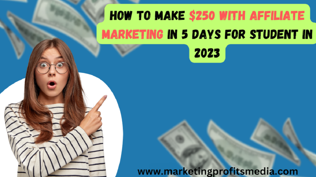 How to Make $250 With Affiliate Marketing In 5 Days for Student in 2023
