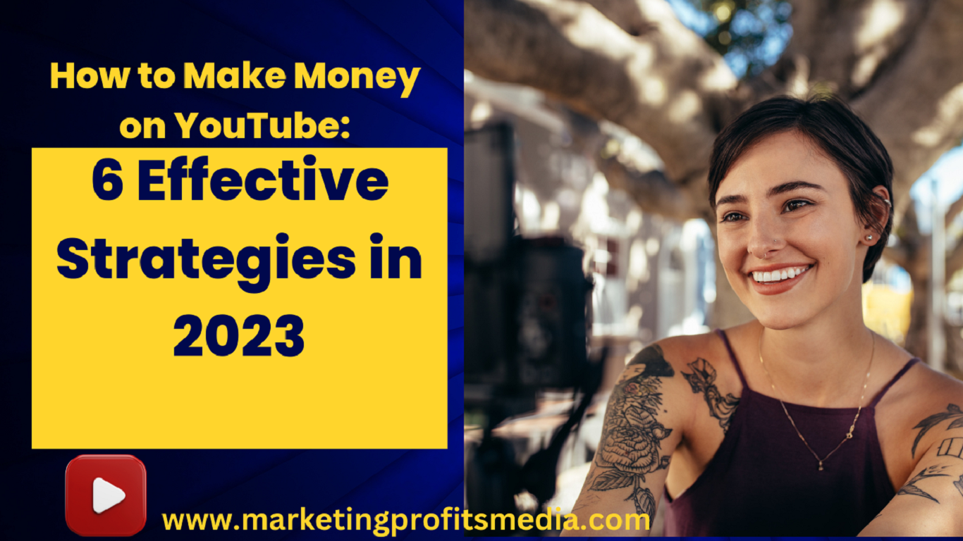 How to Make Money on YouTube: 6 Effective Strategies in 2023