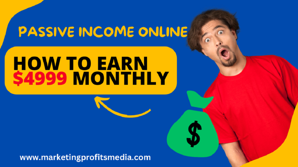 Passive Income Online – How to Earn $4999 monthly