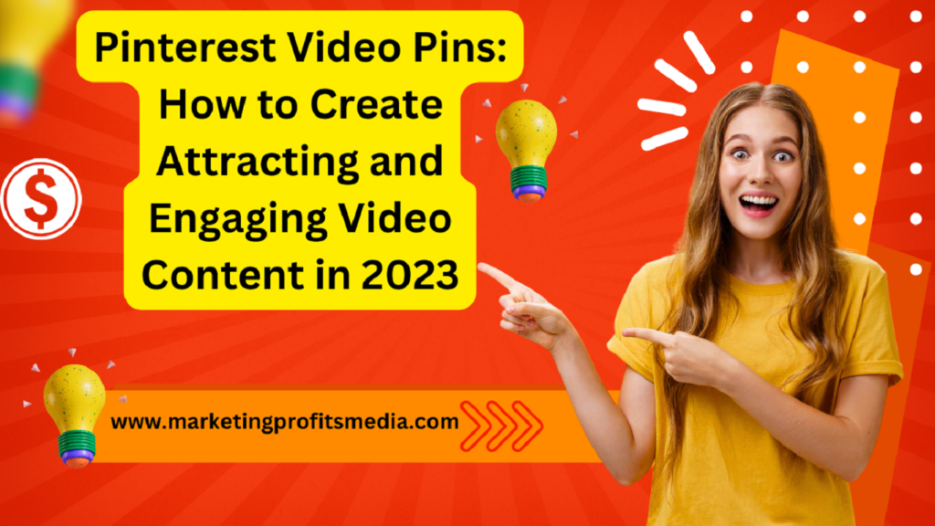 Pinterest Video Pins: How to Create Attracting and Engaging Video Content in 2023