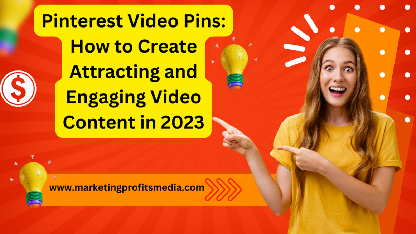 Pinterest Video Pins: How to Create Attracting and Engaging Video Content in 2023