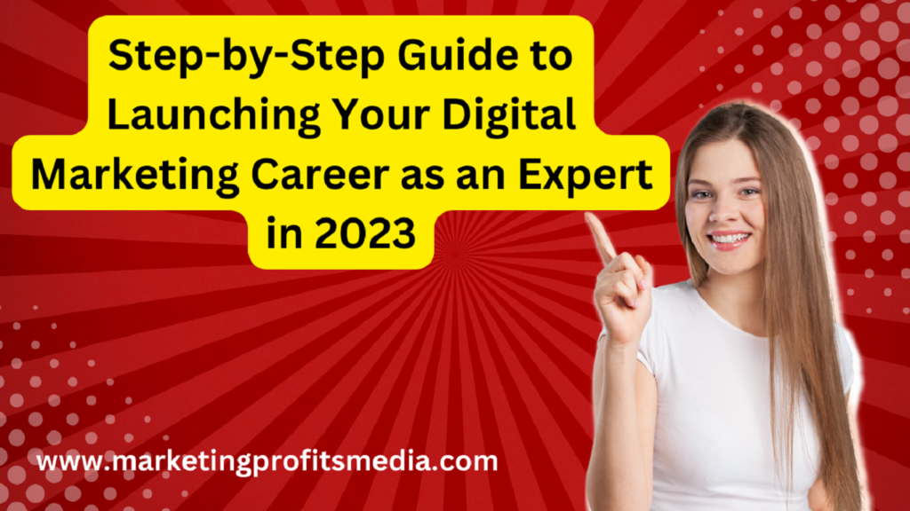 Step-by-Step Guide to Launching Your Digital Marketing Career as an Expert in 2023