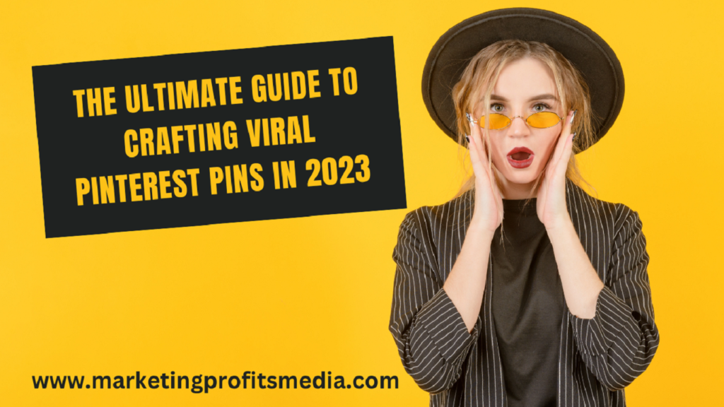 The Ultimate Guide to Crafting Viral Pinterest Pins in 2023