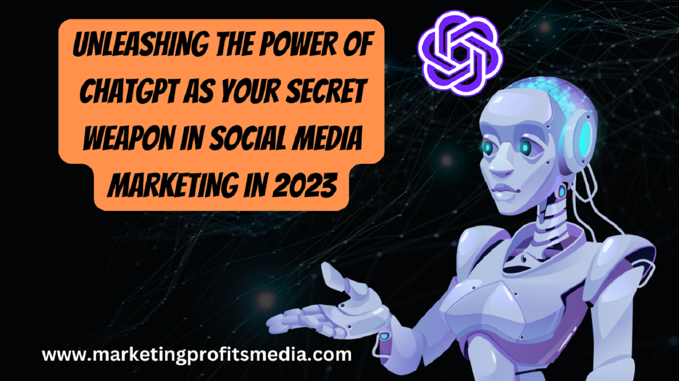 Unleashing the Power of ChatGPT as Your Secret Weapon in Social Media Marketing in 2023