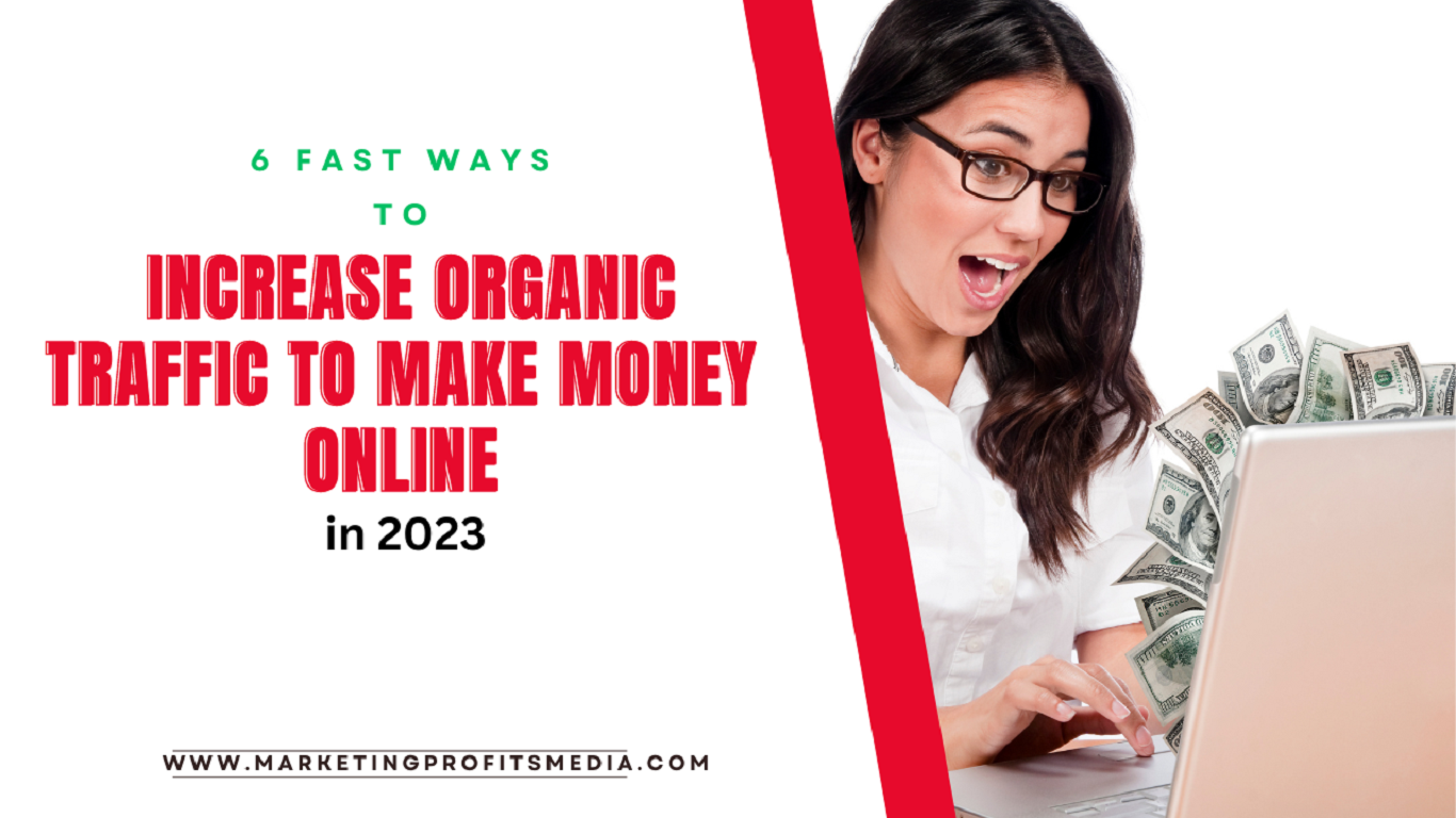 6 Fast Ways to Increase Organic Traffic to make money online in 2023