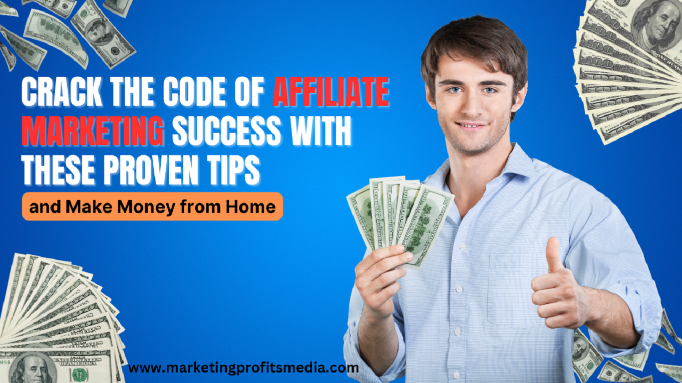Crack the Code of Affiliate Marketing Success with These Proven Tips and Make Money from Home