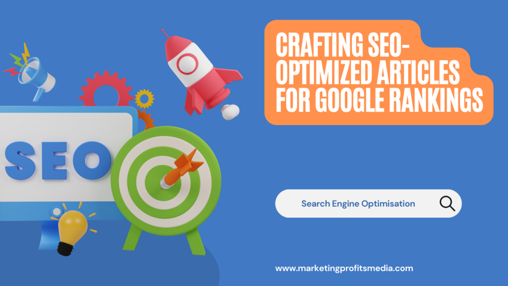Crafting SEO-Optimized Articles for Google Rankings
