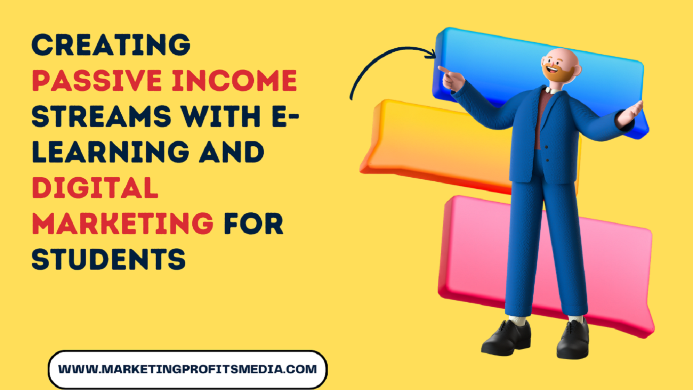 Creating Passive Income Streams with E-Learning and Digital Marketing for Students