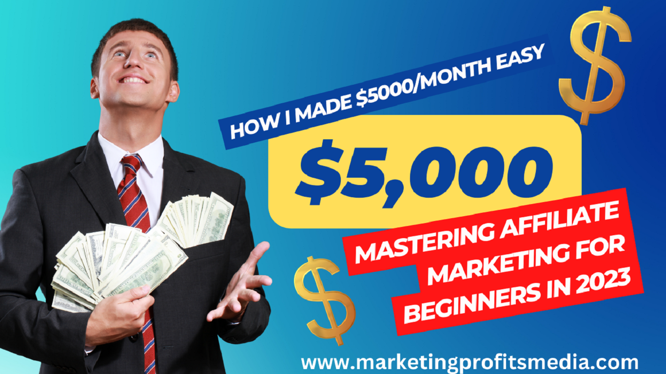 How I Made $5000/Month Easy: Mastering Affiliate Marketing for Beginners in 2023