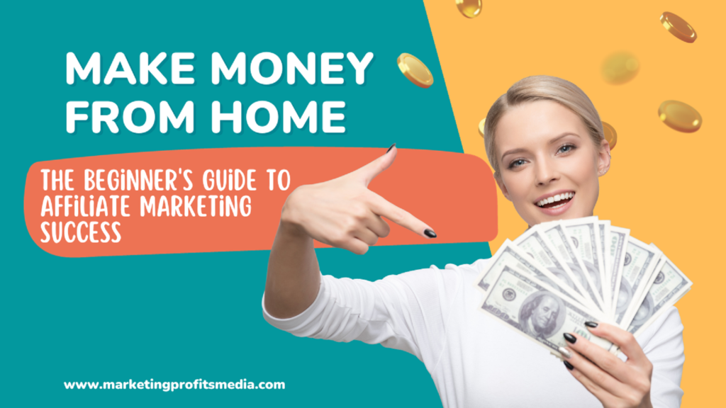 Make Money from Home: The Beginner's Guide to Affiliate Marketing Success