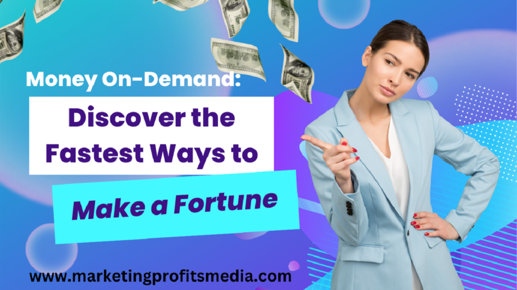 Money On-Demand: Discover the Fastest Ways to Make a Fortune
