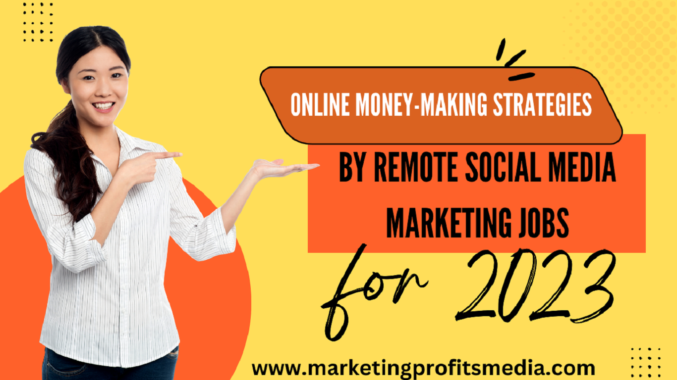 Online Money-Making Strategies by Remote Social Media Marketing Jobs for 2023