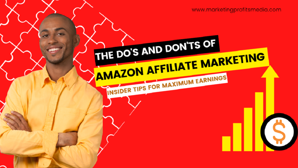 The Do's and Don'ts of Amazon Affiliate Marketing Insider Tips for Maximum Earnings