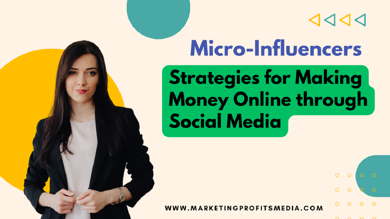 The Emergence of Micro-Influencers: Strategies for Making Money Online through Social Media