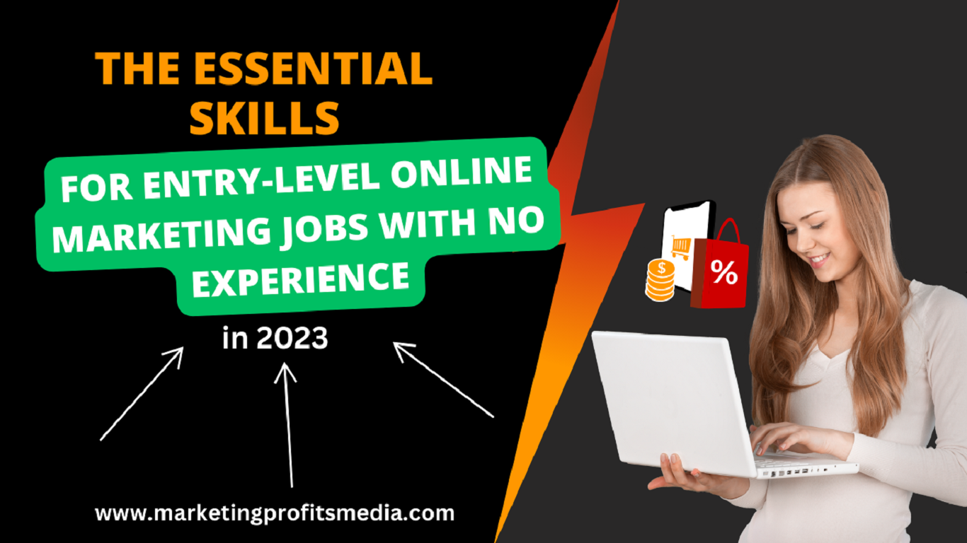 The Essential Skills for Entry-Level Online Marketing Jobs with no experience in 2023
