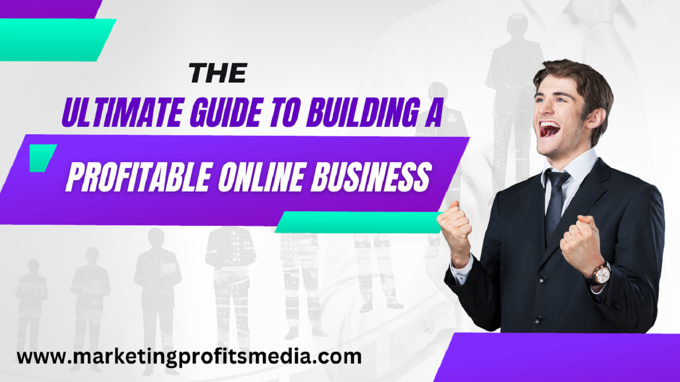 The Ultimate Guide to Building a Profitable Online Business