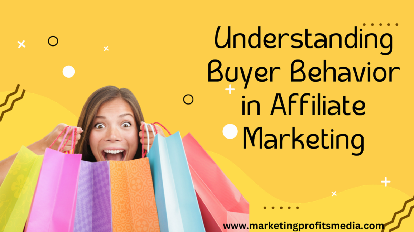 Understanding Buyer Behavior in Affiliate Marketing to Make Money Fast