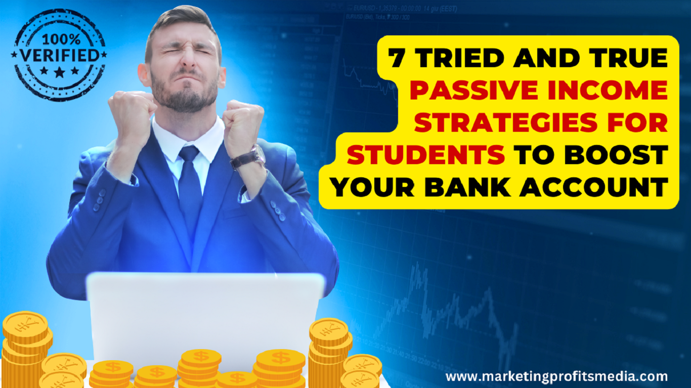 7 Tried and True Passive Income Strategies for students to Boost Your Bank Account