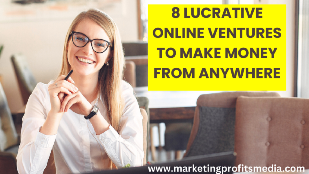 8 Lucrative Online Ventures to Make Money from Anywhere