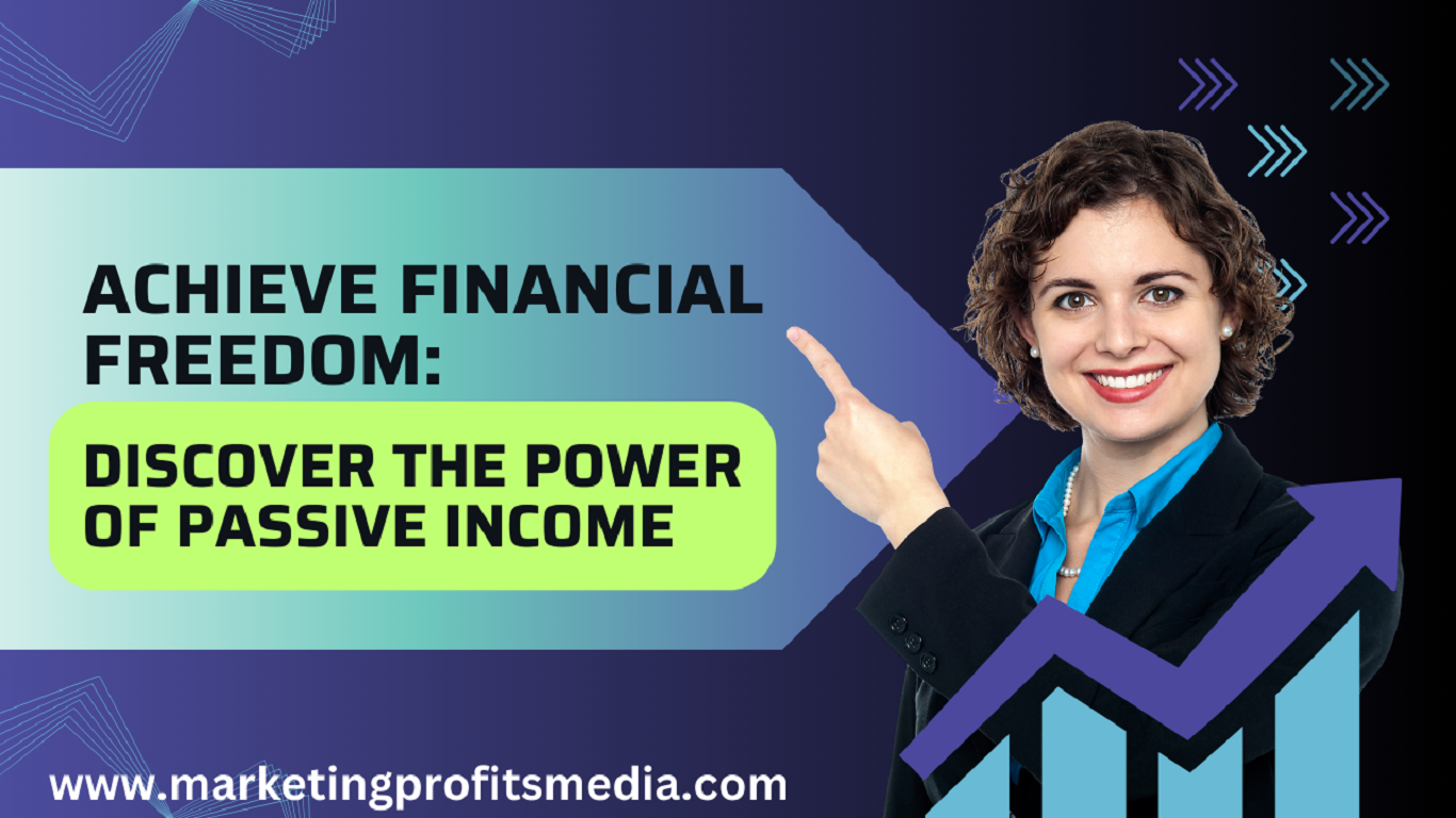 Achieve Financial Freedom: Discover the Power of Passive Income