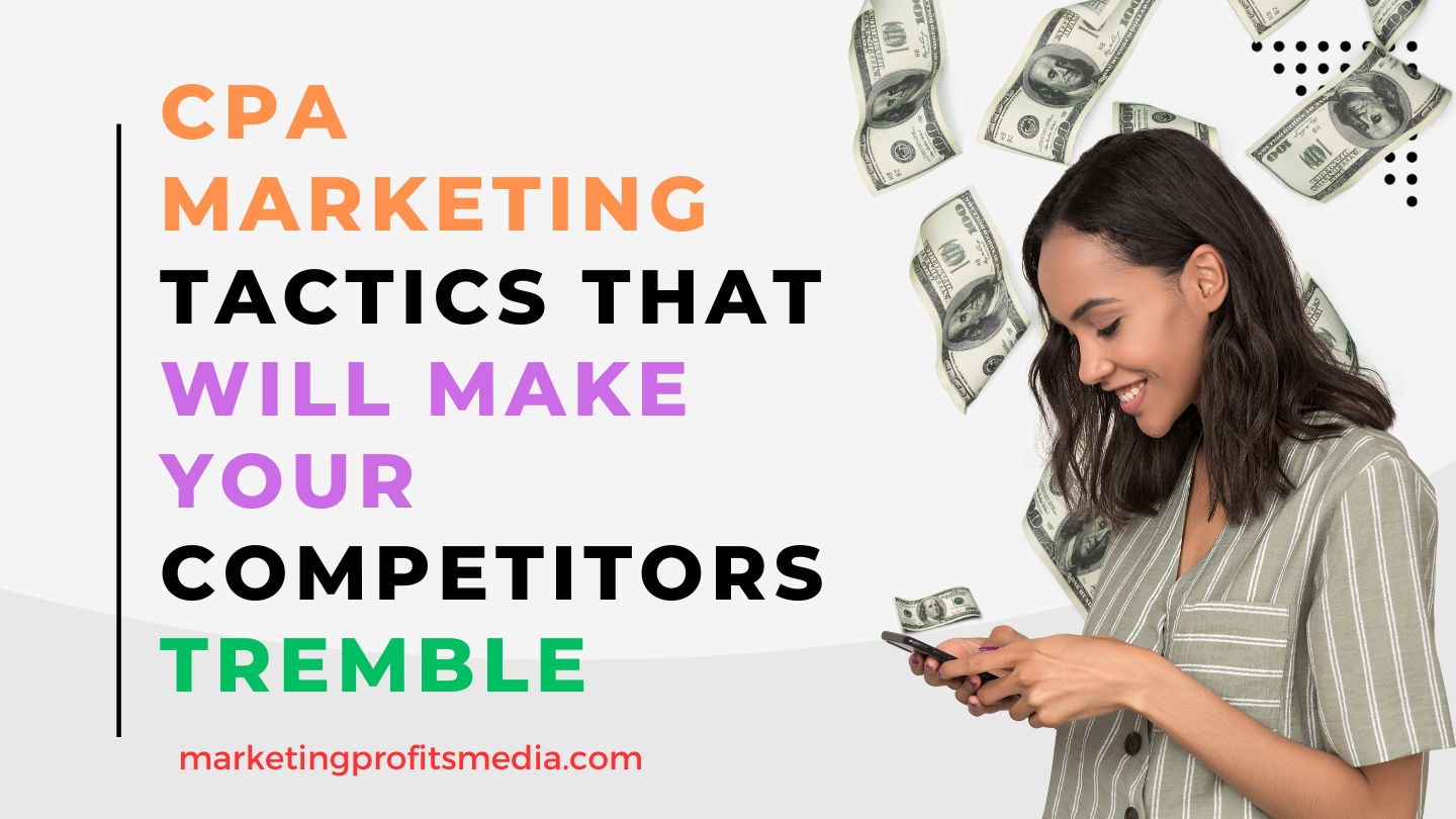 CPA Marketing Tactics That Will Make Your Competitors Tremble