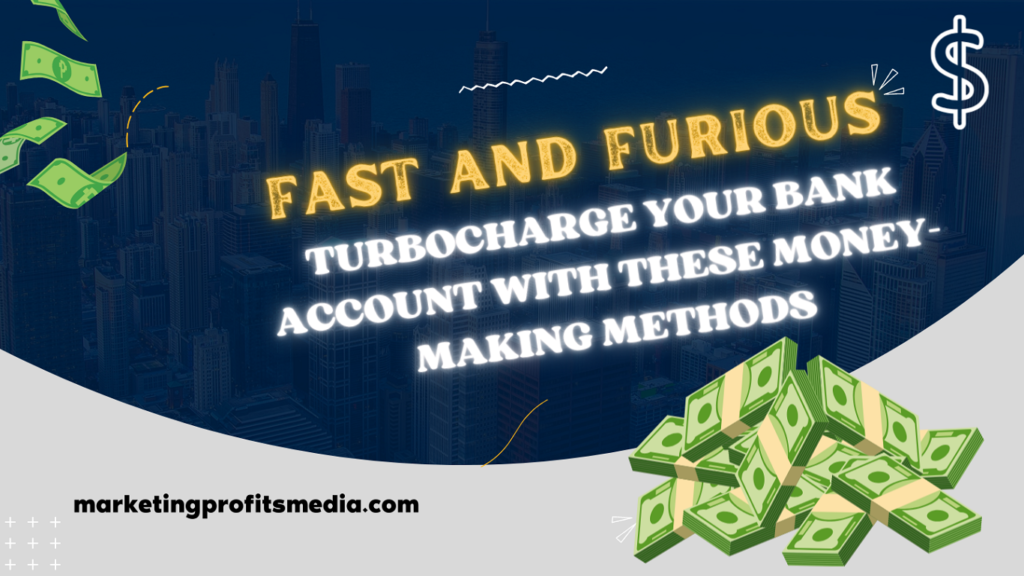 Fast And Furious: Turbocharge Your Bank Account With These Money-Making Methods