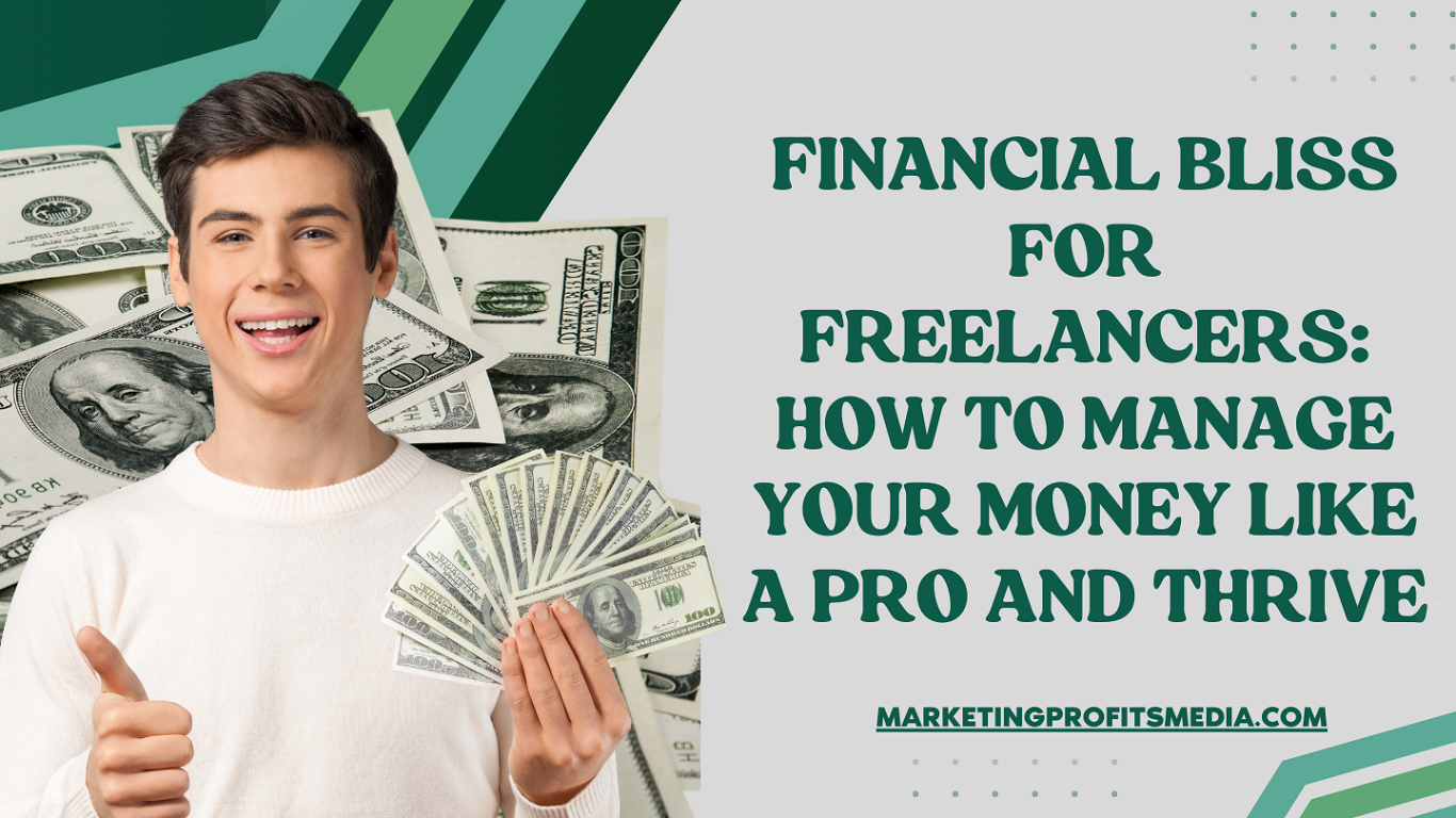 Financial Bliss for Freelancers: How to Manage Your Money Like a Pro And Thrive