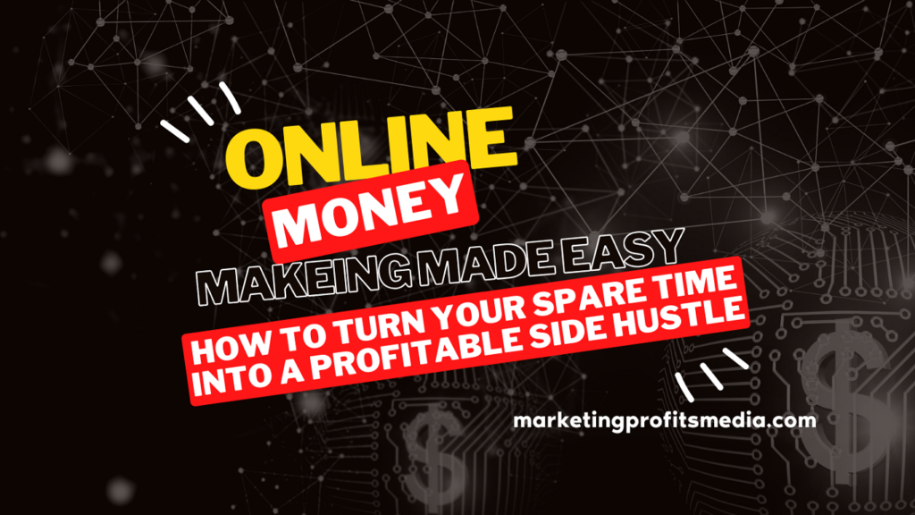 Online Money-Making Made Easy How to Turn Your Spare Time Into a Profitable Side Hustle