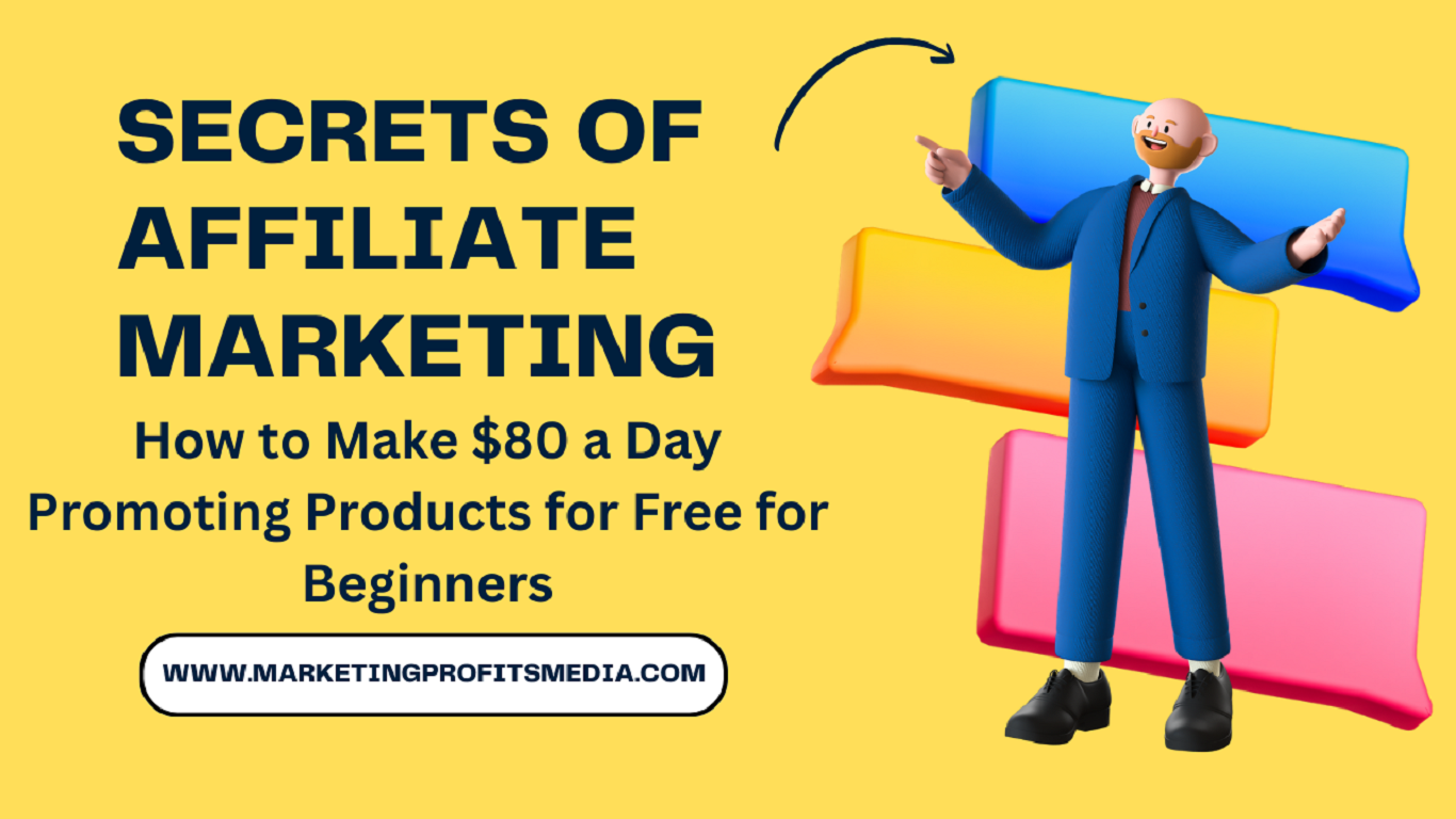 Secrets of Affiliate Marketing: How to Make $80 a Day Promoting Products for Free for Beginners