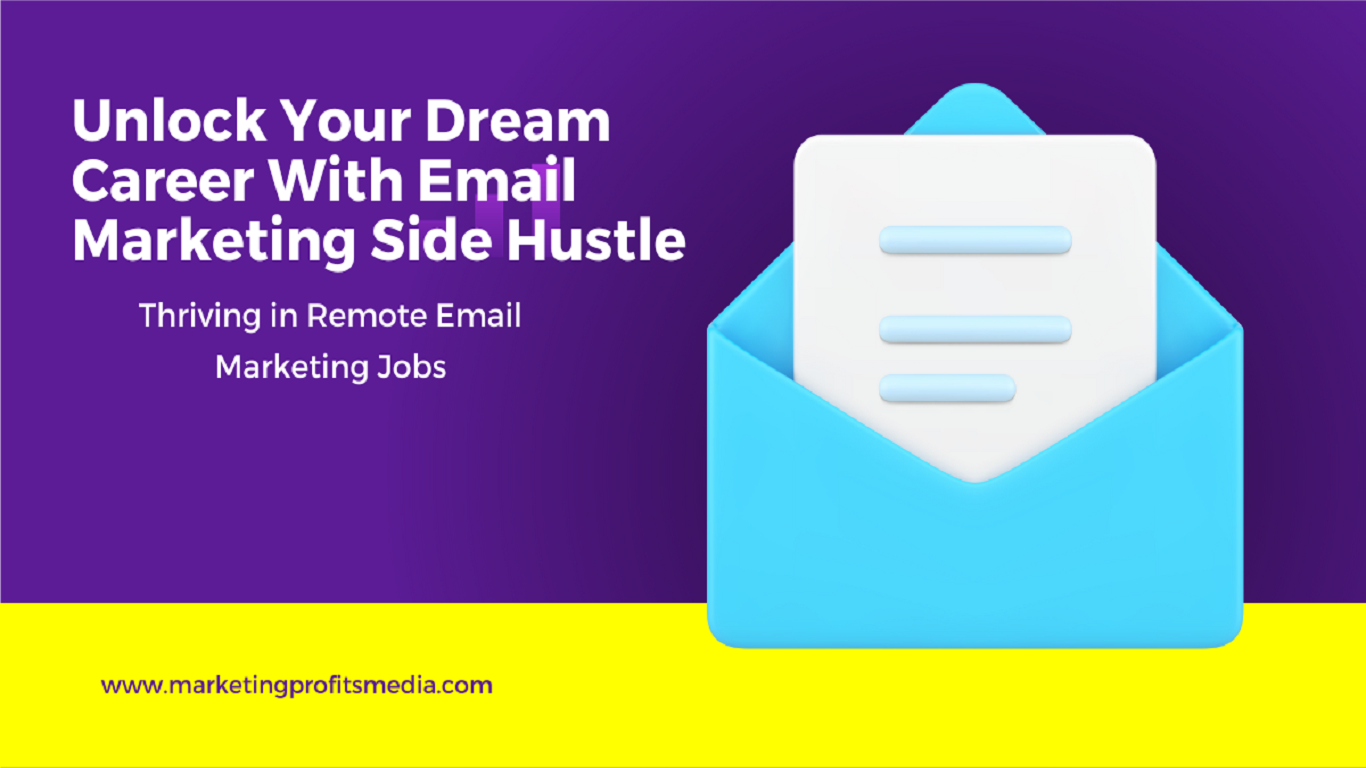 Unlock Your Dream Career With Email Marketing Side Hustle : Thriving in Remote Email Marketing Jobs