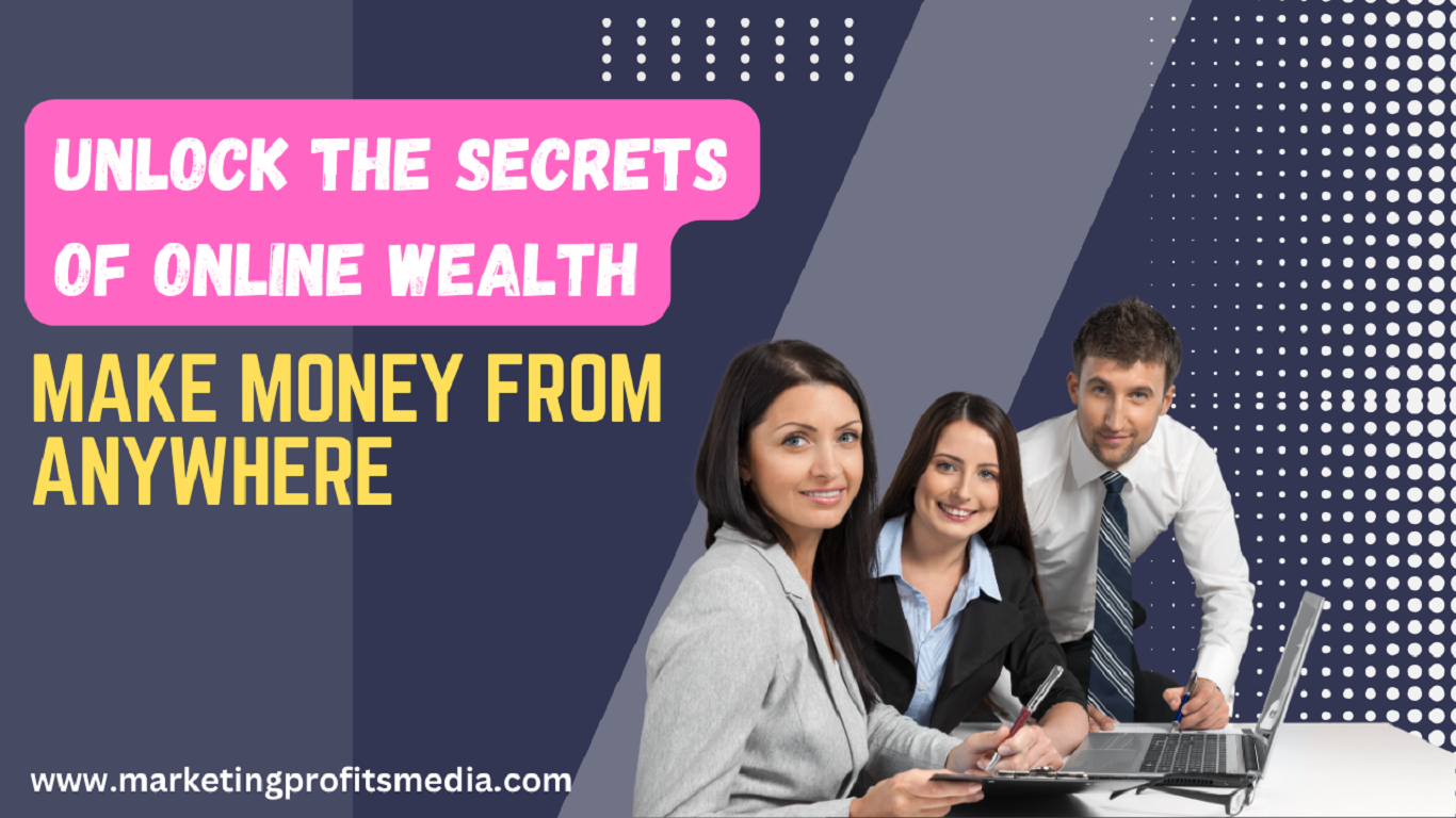 Unlock the Secrets of Online Wealth: Make Money from Anywhere