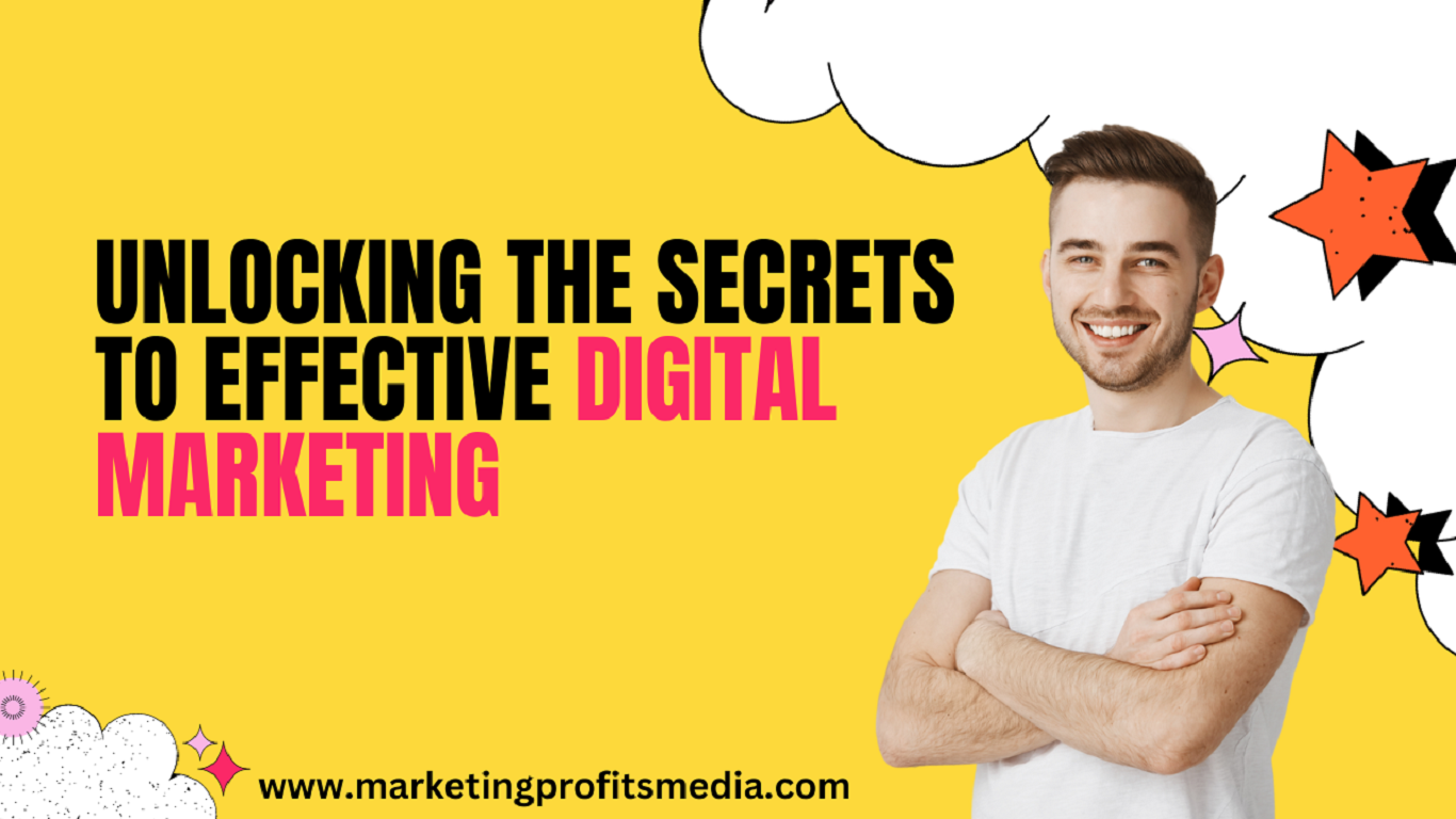 Unlocking the Secrets to Effective Digital Marketing