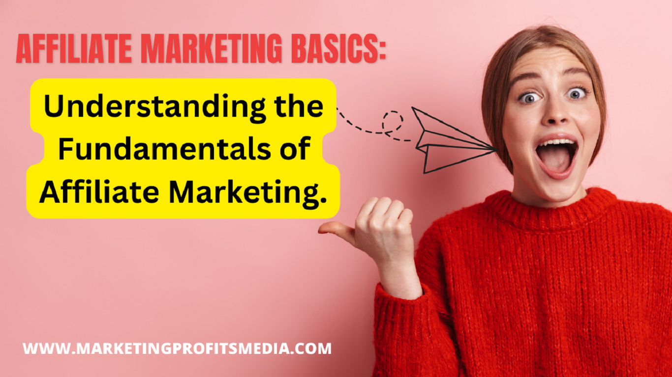 Affiliate Marketing Basics: Understanding the fundamentals of affiliate marketing