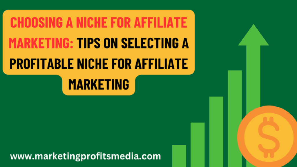 Choosing a Niche for Affiliate Marketing: Tips on Selecting a Profitable Niche for Affiliate Marketing